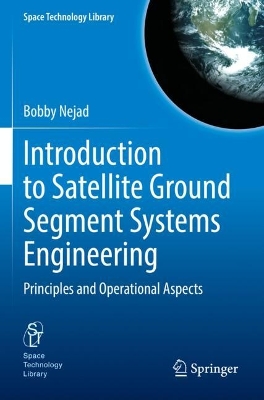 Introduction to Satellite Ground Segment Systems Engineering: Principles and Operational Aspects 1st ed. 2023