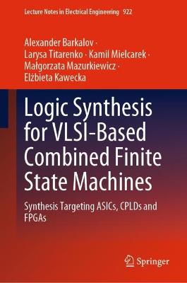 Logic Synthesis for VLSI-Based Combined Finite State Machines: Synthesis Targeting ASICs, CPLDs and FPGAs