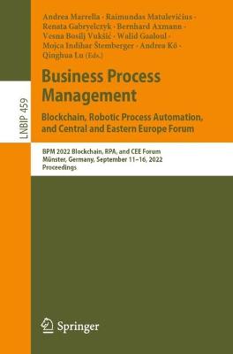 Business Process Management: Blockchain, Robotic Process Automation, and Central and Eastern Europe Forum: BPM 2022 Blockchain, RPA, and CEE Forum, Munster, Germany, September 11-16, 2022, Proceedings