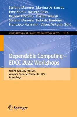 Dependable Computing - EDCC 2022 Workshops: SERENE, DREAMS, AI4RAILS, Zaragoza, Spain, September 12, 2022, Proceedings