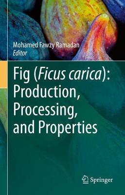 Fig (Ficus carica): Production, Processing, and Properties 1st ed. 2023