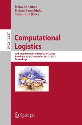 Computational Logistics: 13th International Conference, ICCL 2022, Barcelona, Spain, September 21-23, 2022, Proceedings