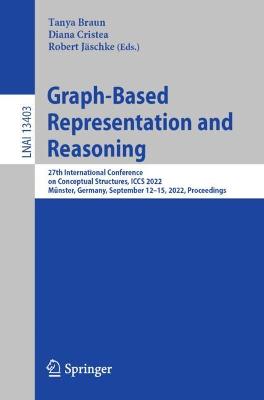 Graph-Based Representation and Reasoning: 27th International Conference on Conceptual Structures, ICCS 2022, Münster,  Germany, September 1215, 2022, Proceedings 1st ed. 2022