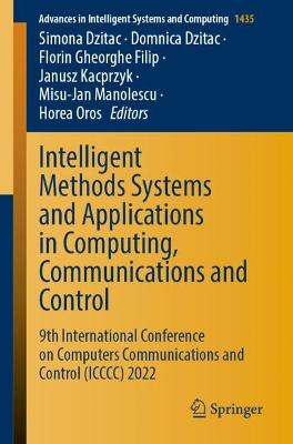 Intelligent Methods Systems and Applications in Computing, Communications  and Control: 9th International Conference on Computers Communications and Control (ICCCC)  2022 1st ed. 2023