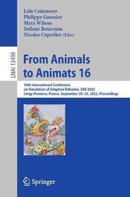 From Animals to Animats 16: 16th International Conference on Simulation of Adaptive Behavior, SAB 2022,  Cergy-Pontoise, France, September 2023, 2022, Proceedings 1st ed. 2022