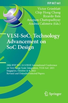 VLSI-SoC: Technology Advancement on SoC Design: 29th IFIP WG 10.5/IEEE International Conference on Very Large Scale  Integration, VLSI-SoC 2021, Singapore, October 48, 2021, Revised and Extended Selected Papers 2022 ed.