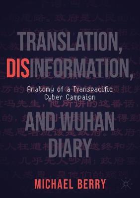 Translation, Disinformation, and Wuhan Diary: Anatomy of a Transpacific Cyber Campaign 1st ed. 2022