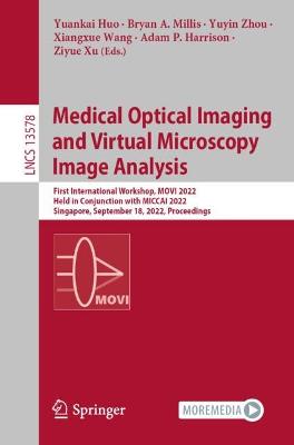 Medical Optical Imaging and Virtual Microscopy Image Analysis: First International Workshop, MOVI 2022, Held in Conjunction with MICCAI 2022, Singapore, September 18, 2022, Proceedings