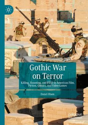 Gothic War on Terror: Killing, Haunting, and PTSD in American Film, Fiction, Comics, and Video Games 2022 ed.