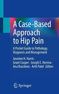 Case-Based Approach to Hip Pain: A Pocket Guide to Pathology, Diagnosis and Management 1st ed. 2022