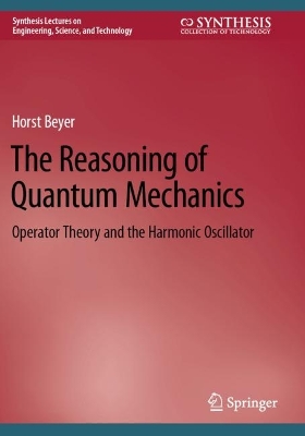 Reasoning of Quantum Mechanics: Operator Theory and the Harmonic Oscillator 2022 ed.