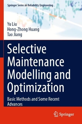 Selective Maintenance Modelling and Optimization: Basic Methods and Some Recent Advances 2023 ed.