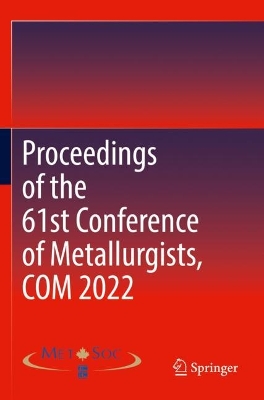 Proceedings of the 61st Conference of Metallurgists, COM 2022 1st ed. 2023