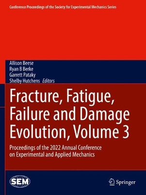 Fracture, Fatigue, Failure and Damage Evolution, Volume 3: Proceedings of the 2022 Annual Conference on Experimental and Applied  Mechanics 2023 ed.