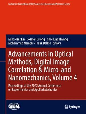 Advancements in Optical Methods, Digital Image Correlation & Micro-and  Nanomechanics, Volume 4: Proceedings of the 2022 Annual Conference on Experimental and Applied  Mechanics 2023 ed.