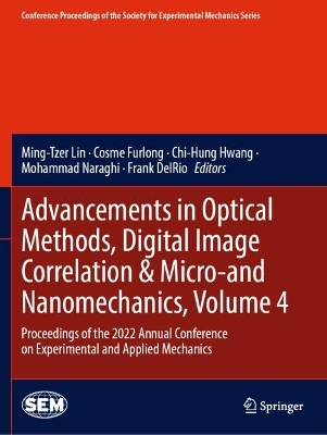 Advancements in Optical Methods, Digital Image Correlation & Micro-and  Nanomechanics, Volume 4: Proceedings of the 2022 Annual Conference on Experimental and Applied  Mechanics 2023 ed.