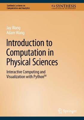 Introduction to Computation in Physical Sciences: Interactive Computing and Visualization with Python 2023 ed.