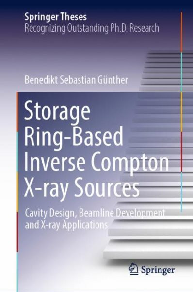 Storage Ring-Based Inverse Compton X-ray Sources: Cavity Design, Beamline Development and X-ray Applications 2023 ed.