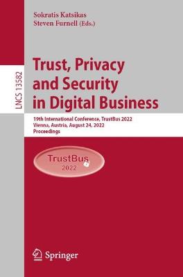 Trust, Privacy and Security in Digital Business: 19th International Conference, TrustBus 2022, Vienna, Austria, August 24, 2022, Proceedings