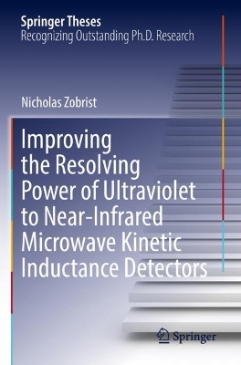 Improving the Resolving Power of Ultraviolet to Near-Infrared Microwave  Kinetic Inductance Detectors 2022 ed.