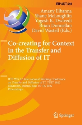 Co-creating for Context in the Transfer and Diffusion of IT: IFIP WG 8.6 International Working Conference on Transfer and Diffusion of  IT, TDIT 2022, Maynooth, Ireland, June 1516, 2022, Proceedings 2022 ed.