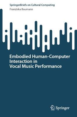 Embodied Human-Computer Interaction in Vocal Music Performance