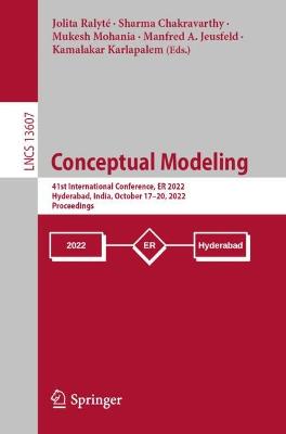 Conceptual Modeling: 41st International Conference, ER 2022, Hyderabad, India, October 1720,  2022, Proceedings 1st ed. 2022