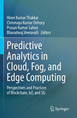 Predictive Analytics in Cloud, Fog, and Edge Computing: Perspectives and Practices of Blockchain, IoT, and 5G 2023 ed.