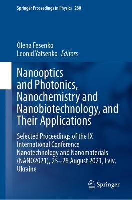 Nanooptics and Photonics, Nanochemistry and Nanobiotechnology, and Their Applications: Selected Proceedings of the IX International Conference Nanotechnology and Nanomaterials (NANO2021), 25-28 August 2021, Lviv, Ukraine