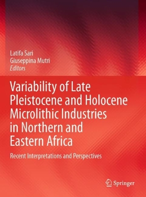 Variability of Late Pleistocene and Holocene Microlithic Industries in  Northern and Eastern Africa: Recent Interpretations and Perspectives 2022 ed.