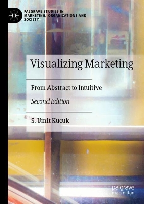 Visualizing Marketing: From Abstract to Intuitive Second Edition 2023