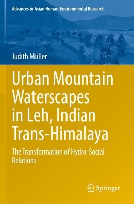 Urban Mountain Waterscapes in Leh, Indian Trans-Himalaya: The Transformation of Hydro-Social Relations 2022 ed.