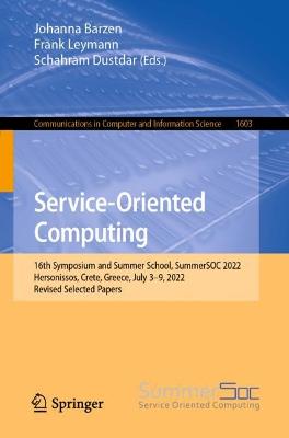 Service-Oriented Computing: 16th Symposium and Summer School, SummerSOC 2022, Hersonissos, Crete,  Greece, July 39, 2022, Revised Selected Papers 1st ed. 2022