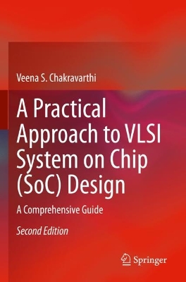 Practical Approach to VLSI System on Chip (SoC) Design: A Comprehensive Guide Second Edition 2022