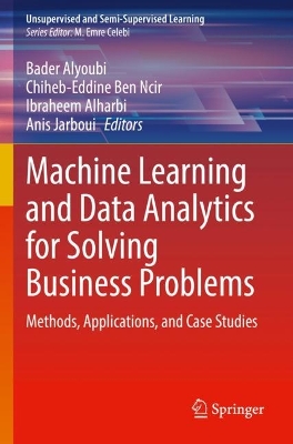 Machine Learning and Data Analytics for Solving Business Problems: Methods, Applications, and Case Studies 2022 ed.