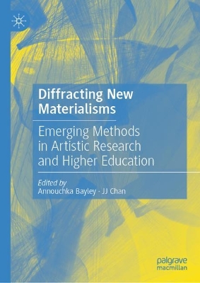 Diffracting New Materialisms: Emerging Methods in Artistic Research and Higher Education 2023 ed.