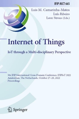 Internet of Things. IoT through a Multi-disciplinary Perspective: 5th IFIP International Cross-Domain Conference, IFIPIoT 2022, Amsterdam, The  Netherlands, October 2728, 2022, Proceedings 2022 ed.