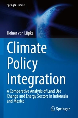 Climate Policy Integration: A Comparative Analysis of Land Use Change and Energy Sectors in Indonesia  and Mexico 2022 ed.