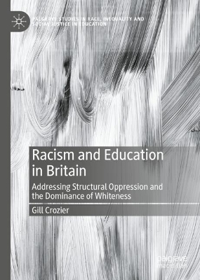 Racism and Education in Britain: Addressing Structural Oppression and the Dominance of Whiteness 2023 ed.