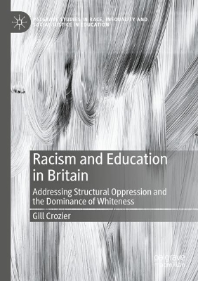 Racism and Education in Britain: Addressing Structural Oppression and the Dominance of Whiteness 2023 ed.