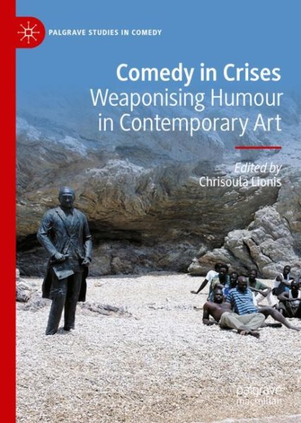 Comedy in Crises: Weaponising Humour in Contemporary Art 2023 ed.