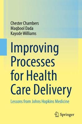 Improving Processes for Health Care Delivery: Lessons from Johns Hopkins Medicine 2022 ed.