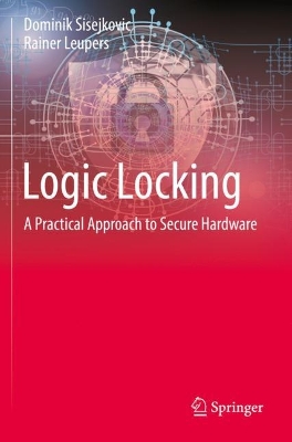 Logic Locking: A Practical Approach to Secure Hardware 2023 ed.