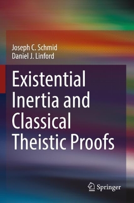 Existential Inertia and Classical Theistic Proofs 2023 ed.