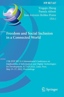 Freedom and Social Inclusion in a Connected World: 17th IFIP WG 9.4 International Conference on Implications of Information and  Digital Technologies for Development, ICT4D 2022, Lima, Peru, May 2527, 2022, Proceedings 2022 ed.