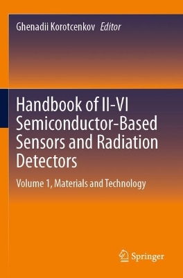 Handbook of II-VI Semiconductor-Based Sensors and Radiation Detectors: Volume 1, Materials and Technology 2023 ed.
