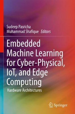 Embedded Machine Learning for Cyber-Physical, IoT, and Edge Computing: Hardware Architectures 2024 ed.
