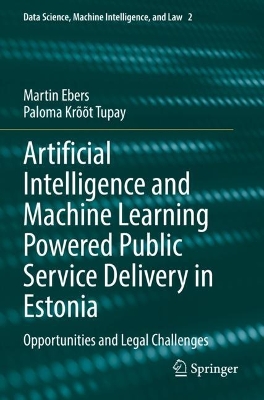Artificial Intelligence and Machine Learning Powered Public Service Delivery  in Estonia: Opportunities and Legal Challenges 2023 ed.