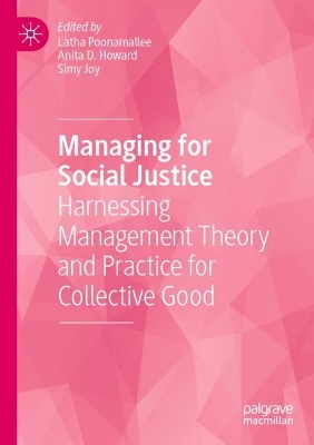 Managing for Social Justice: Harnessing Management Theory and Practice for Collective Good 2023 ed.