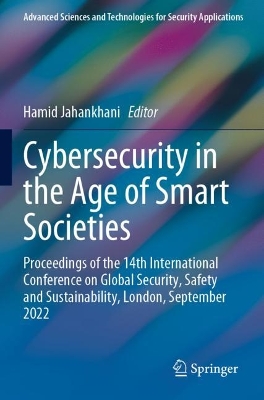 Cybersecurity in the Age of Smart Societies: Proceedings of the 14th International Conference on Global Security, Safety  and Sustainability, London, September 2022 2023 ed.